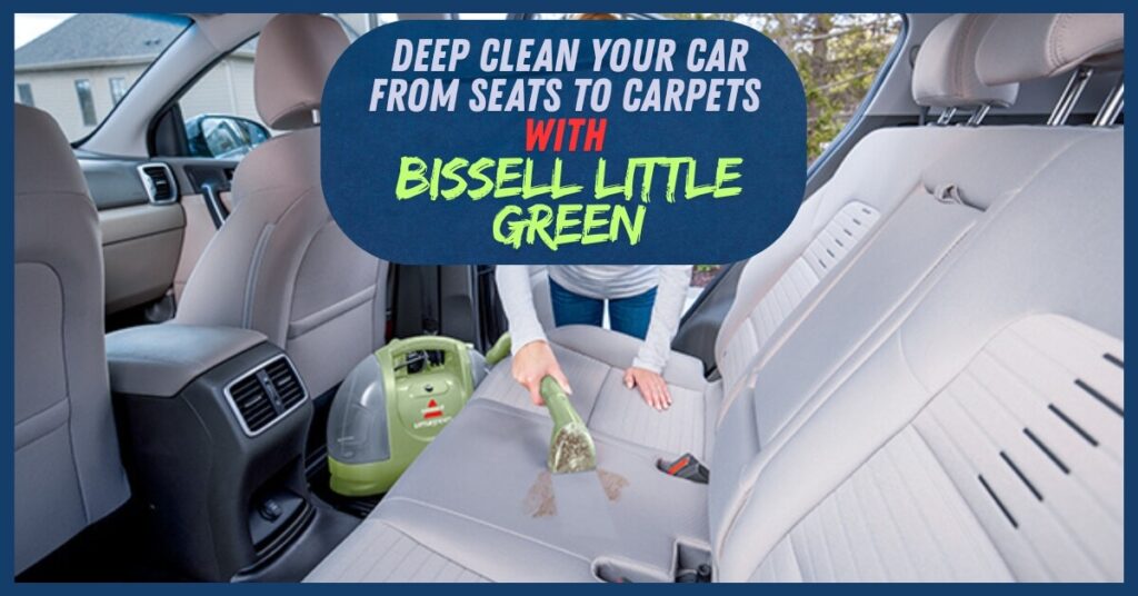 deep clean your car from seats to carpet with bissel little green